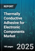 Thermally Conductive Adhesive for Electronic Components Market - Global Forecast to 2030- Product Image