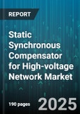 Static Synchronous Compensator for High-voltage Network Market - Global Forecast to 2030- Product Image