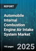 Automobile Internal Combustion Engine Air Intake System Market - Cumulative Impact of United States Tariffs 2025 - Global Forecast to 2030- Product Image