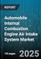 Automobile Internal Combustion Engine Air Intake System Market - Cumulative Impact of United States Tariffs 2025 - Global Forecast to 2030 - Product Thumbnail Image