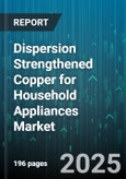 Dispersion Strengthened Copper for Household Appliances Market - Cumulative Impact of United States Tariffs 2025 - Global Forecast to 2030- Product Image