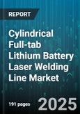 Cylindrical Full-tab Lithium Battery Laser Welding Line Market - Cumulative Impact of United States Tariffs 2025 - Global Forecast to 2030- Product Image
