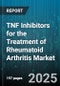 TNF Inhibitors for the Treatment of Rheumatoid Arthritis Market - Cumulative Impact of United States Tariffs 2025 - Global Forecast to 2030 - Product Thumbnail Image