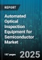 Automated Optical Inspection Equipment for Semiconductor Market - Global Forecast to 2030 - Product Thumbnail Image