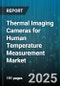 Thermal Imaging Cameras for Human Temperature Measurement Market - Cumulative Impact of United States Tariffs 2025 - Global Forecast to 2030 - Product Thumbnail Image