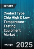 Contact Type Chip High & Low Temperature Testing Equipment Market - Global Forecast to 2030- Product Image