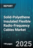 Solid-Polyethene Insulated Flexible Radio-Frequency Cables Market - Global Forecast to 2030- Product Image
