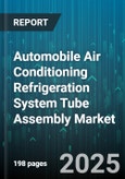 Automobile Air Conditioning Refrigeration System Tube Assembly Market - Cumulative Impact of United States Tariffs 2025 - Global Forecast to 2030- Product Image