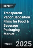 Transparent Vapor Deposition Films for Food & Beverage Packaging Market - Global Forecast to 2030- Product Image