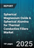 Spherical Magnesium Oxide & Spherical Alumina for Thermal Conductive Fillers Market - Global Forecast to 2030- Product Image