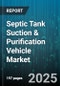 Septic Tank Suction & Purification Vehicle Market - Global Forecast to 2030 - Product Thumbnail Image