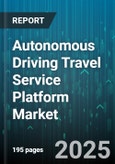 Autonomous Driving Travel Service Platform Market - Cumulative Impact of United States Tariffs 2025 - Global Forecast to 2030- Product Image
