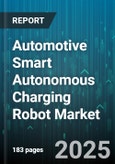 Automotive Smart Autonomous Charging Robot Market - Global Forecast to 2030- Product Image
