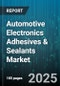 Automotive Electronics Adhesives & Sealants Market - Cumulative Impact of United States Tariffs 2025 - Global Forecast to 2030 - Product Thumbnail Image