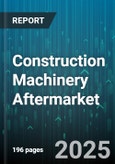 Construction Machinery Aftermarket - Global Forecast 2025-2030- Product Image