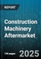 Construction Machinery Aftermarket - Global Forecast 2025-2030 - Product Thumbnail Image