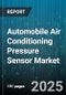 Automobile Air Conditioning Pressure Sensor Market - Cumulative Impact of United States Tariffs 2025 - Global Forecast to 2030 - Product Thumbnail Image