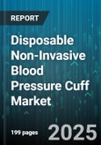 Disposable Non-Invasive Blood Pressure Cuff Market - Global Forecast to 2030- Product Image