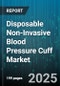 Disposable Non-Invasive Blood Pressure Cuff Market - Global Forecast to 2030 - Product Image