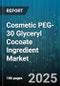 Cosmetic PEG-30 Glyceryl Cocoate Ingredient Market - Cumulative Impact of United States Tariffs 2025 - Global Forecast to 2030 - Product Thumbnail Image
