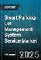 Smart Parking Lot Management System Service Market - Cumulative Impact of United States Tariffs 2025 - Global Forecast to 2030 - Product Image