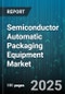 Semiconductor Automatic Packaging Equipment Market - Cumulative Impact of United States Tariffs 2025 - Global Forecast to 2030 - Product Thumbnail Image