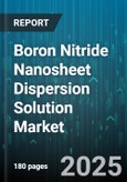 Boron Nitride Nanosheet Dispersion Solution Market - Global Forecast to 2030- Product Image