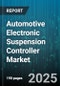 Automotive Electronic Suspension Controller Market - Cumulative Impact of United States Tariffs 2025 - Global Forecast to 2030 - Product Thumbnail Image