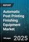 Automatic Post Printing Finishing Equipment Market - Cumulative Impact of United States Tariffs 2025 - Global Forecast to 2030 - Product Thumbnail Image
