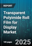 Transparent Polyimide Roll Film for Display Market - Cumulative Impact of United States Tariffs 2025 - Global Forecast to 2030- Product Image