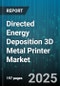 Directed Energy Deposition 3D Metal Printer Market - Cumulative Impact of United States Tariffs 2025 - Global Forecast to 2030 - Product Thumbnail Image