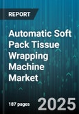 Automatic Soft Pack Tissue Wrapping Machine Market - Global Forecast to 2030- Product Image