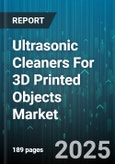 Ultrasonic Cleaners For 3D Printed Objects Market by Application, End Use Industry, Product Type, Tank Capacity, Cleaning Mode, Distribution Channel - Global Forecast to 2030- Product Image
