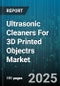 Ultrasonic Cleaners For 3D Printed Objectrs Market - Cumulative Impact of United States Tariffs 2025 - Global Forecast to 2030 - Product Thumbnail Image