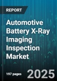 Automotive Battery X-Ray Imaging Inspection Market - Cumulative Impact of United States Tariffs 2025 - Global Forecast to 2030- Product Image