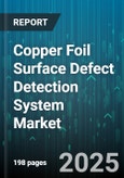 Copper Foil Surface Defect Detection System Market - Cumulative Impact of United States Tariffs 2025 - Global Forecast to 2030- Product Image