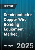 Semiconductor Copper Wire Bonding Equipment Market - Global Forecast to 2030- Product Image
