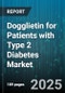 Dogglietin for Patients with Type 2 Diabetes Market - Cumulative Impact of United States Tariffs 2025 - Global Forecast to 2030 - Product Thumbnail Image