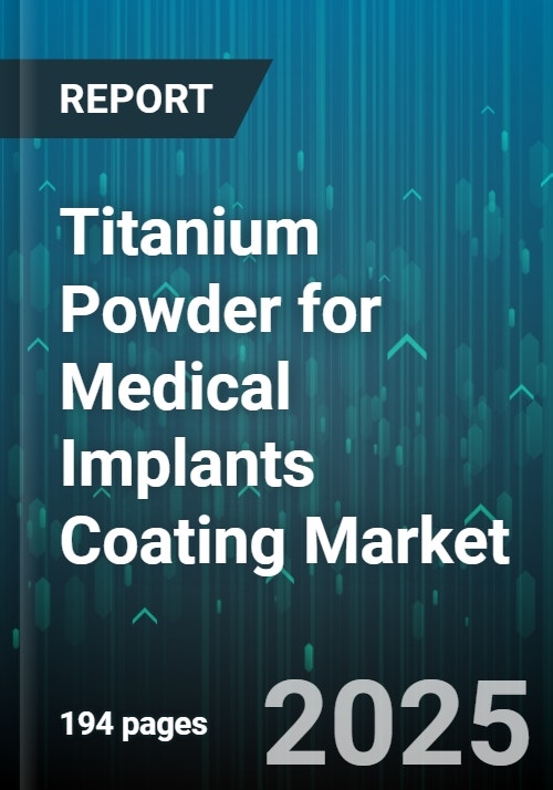 Titanium Powder for Medical Implants Coating Market - Global Forecast ...