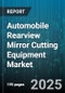 Automobile Rearview Mirror Cutting Equipment Market - Cumulative Impact of United States Tariffs 2025 - Global Forecast to 2030 - Product Thumbnail Image