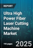 Ultra High Power Fiber Laser Cutting Machine Market - Cumulative Impact of United States Tariffs 2025 - Global Forecast to 2030- Product Image