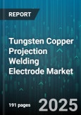 Tungsten Copper Projection Welding Electrode Market - Cumulative Impact of United States Tariffs 2025 - Global Forecast to 2030- Product Image