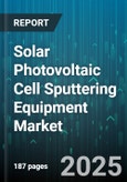 Solar Photovoltaic Cell Sputtering Equipment Market - Cumulative Impact of United States Tariffs 2025 - Global Forecast to 2030- Product Image
