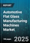 Automotive Flat Glass Manufacturing Machines Market - Global Forecast to 2030 - Product Thumbnail Image