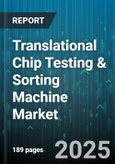 Translational Chip Testing & Sorting Machine Market by Test Stage, Application, Equipment Type, Sales Channel - Global Forecast to 2030- Product Image