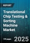 Translational Chip Testing & Sorting Machine Market - Global Forecast to 2030 - Product Thumbnail Image