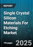 Single Crystal Silicon Materials For Etching Market - Global Forecast to 2030- Product Image
