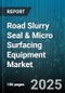 Road Slurry Seal & Micro Surfacing Equipment Market by Equipment Type, Application, End User, Product Type, Power Source, Sales Channel, Equipment Size - Global Forecast to 2030 - Product Thumbnail Image