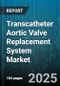 Transcatheter Aortic Valve Replacement System Market - Global Forecast to 2030 - Product Thumbnail Image