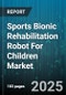 Sports Bionic Rehabilitation Robot For Children Market - Cumulative Impact of United States Tariffs 2025 - Global Forecast to 2030 - Product Thumbnail Image